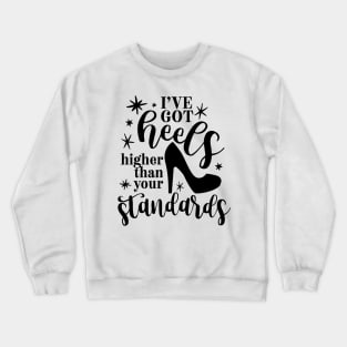 I've Got Heels Higher Than Your Standards Crewneck Sweatshirt